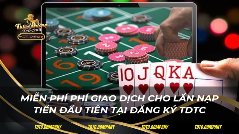 Miễn phí phí giao dịch cho lần nạp tiền đầu tiên tại đăng ký TDTC