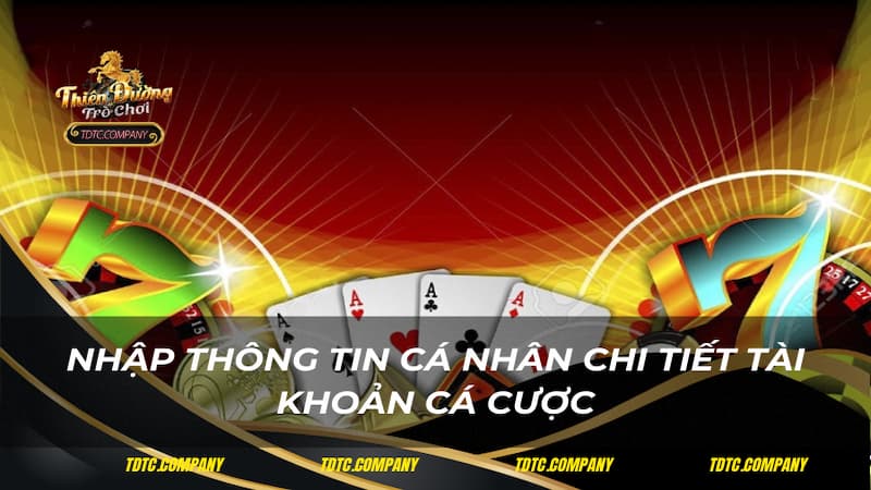 Nhập thông tin cá nhân chi tiết tài khoản cá cược